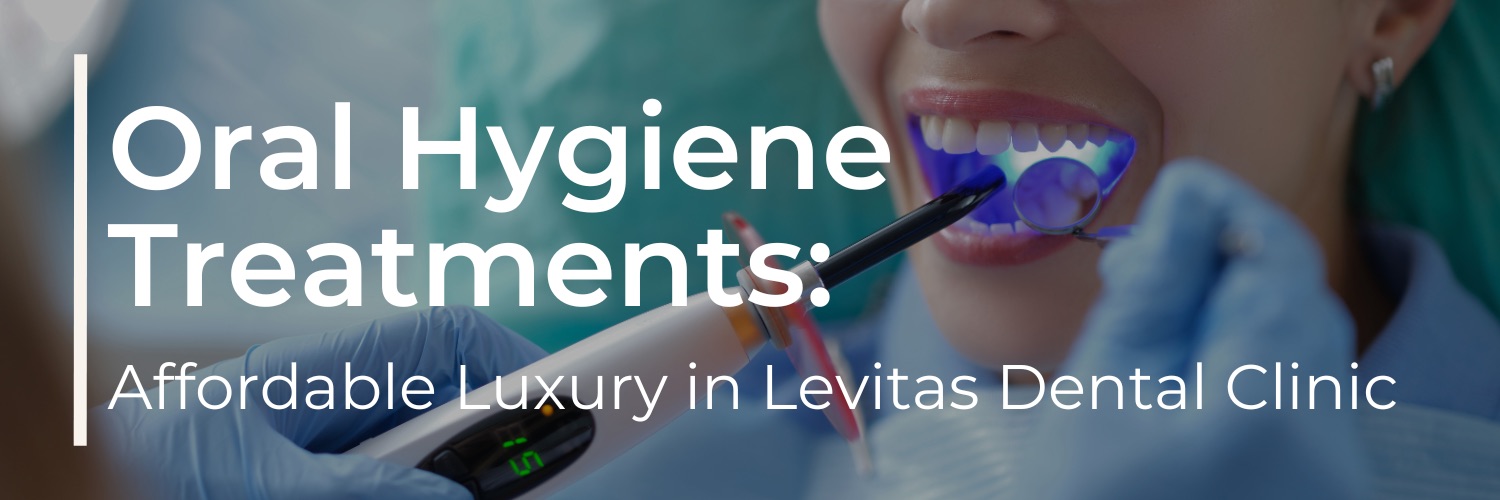 Luxury and Affordability in Oral Hygiene Treatments at Levitas Dental Clinic