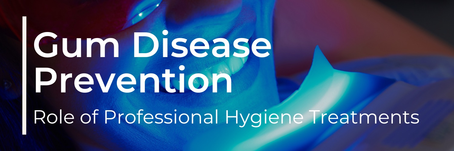 The Role of Professional Hygiene Treatments in Gum Disease Prevention