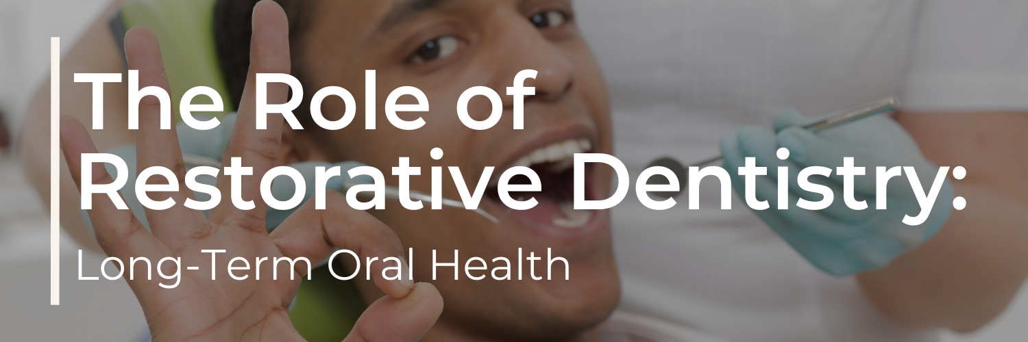 The Role of Restorative Dentistry in Long-Term Oral Health