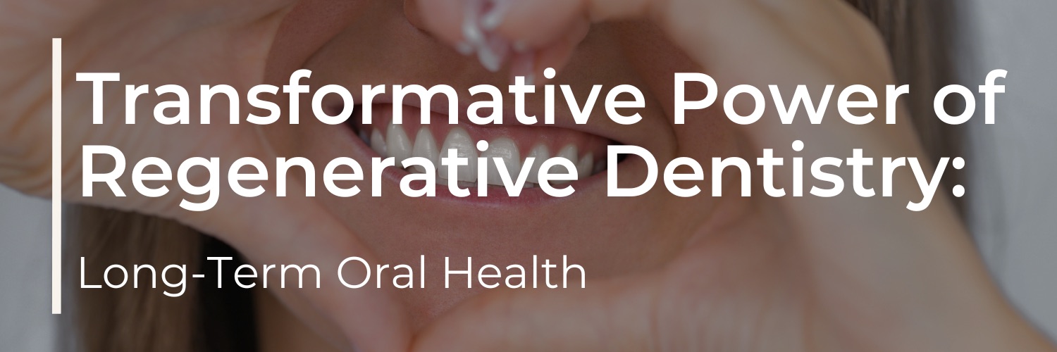 The Transformative Power of Regenerative Dentistry for Long-Term Oral Health